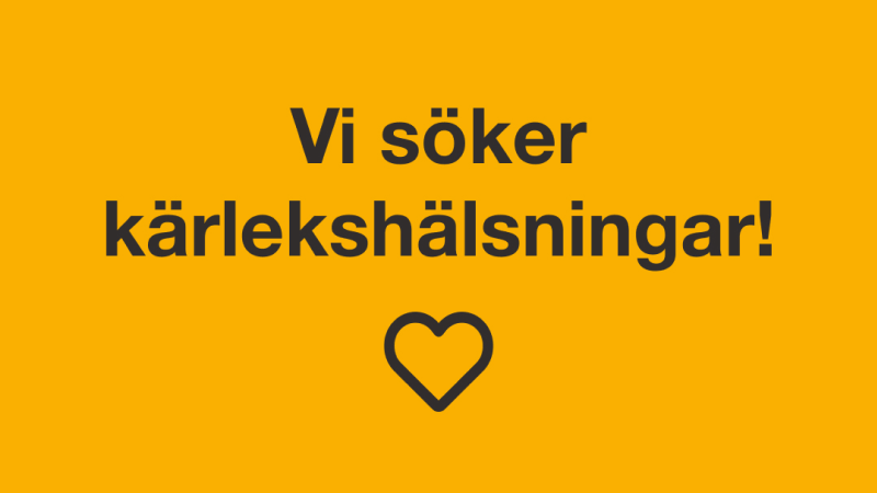 Gul bakgrund med mörkgrå text "Vi söker kärlekshälsningar"