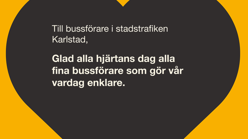 Till bussföraren i stadstrafiken i Karlstad: Glad alla hjärtans dag alla fina bussförare som gör vår vardag enklare.